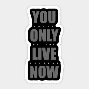 You Only Live Now: Focus On The Present Sticker